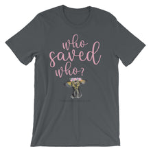 Short-Sleeve Unisex T-Shirt - Who Saved Who?