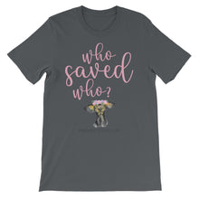 Short-Sleeve Unisex T-Shirt - Who Saved Who?